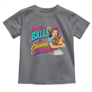 Grab Your Balls Its Canning Season Funny Food Preservation Toddler T Shirt Retro Pop Art Graphic