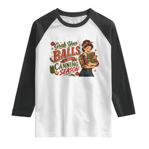 Grab Your Balls Its Canning Season Funny Food Preservation Raglan Shirt Vintage Retro Country Girl Graphic
