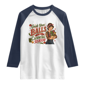 Grab Your Balls Its Canning Season Funny Food Preservation Raglan Shirt Vintage Retro Country Girl Graphic