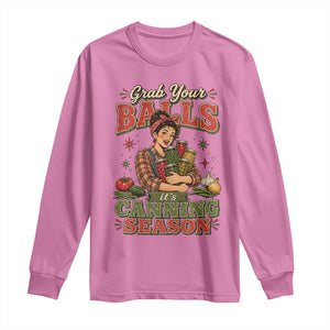 Grab Your Balls Its Canning Season Funny Food Preservation Long Sleeve Shirt