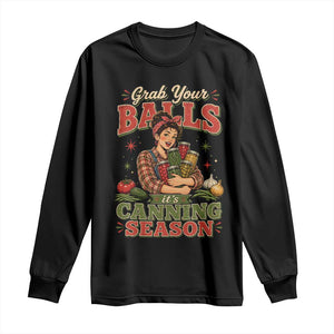 Grab Your Balls Its Canning Season Funny Food Preservation Long Sleeve Shirt