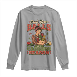 Grab Your Balls Its Canning Season Funny Food Preservation Long Sleeve Shirt