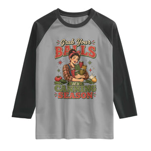 Grab Your Balls Its Canning Season Funny Food Preservation Raglan Shirt