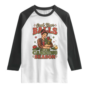 Grab Your Balls Its Canning Season Funny Food Preservation Raglan Shirt