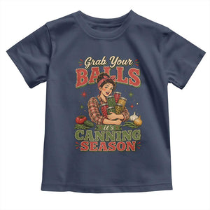 Grab Your Balls Its Canning Season Funny Food Preservation Toddler T Shirt