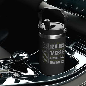 If I Had 12 Guns and The Government Math Second Amendment Flip Straw Tumbler