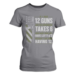 If I Had 12 Guns and The Government Math Second Amendment T Shirt For Women