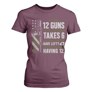 If I Had 12 Guns and The Government Math Second Amendment T Shirt For Women