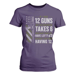 If I Had 12 Guns and The Government Math Second Amendment T Shirt For Women
