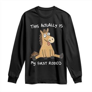 This Actually Is My First Rodeo Funny Silly Horse Long Sleeve Shirt 1st Birthday Meme