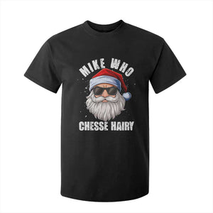 Funny Santa Jokes T Shirt For Kid Mike Who Chesse Hairy Inappropriate Adult Humor Christmas TS10 Black Print Your Wear