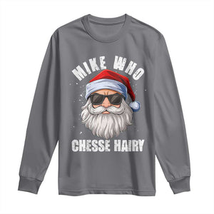Funny Santa Jokes Long Sleeve Shirt Mike Who Chesse Hairy Inappropriate Adult Humor Christmas TS10 Charcoal Print Your Wear