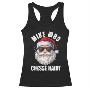 Funny Santa Jokes Racerback Tank Top Mike Who Chesse Hairy Inappropriate Adult Humor Christmas TS10 Black Print Your Wear