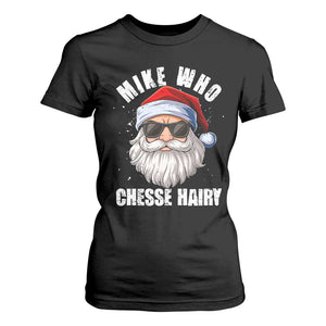 Funny Santa Jokes T Shirt For Women Mike Who Chesse Hairy Inappropriate Adult Humor Christmas TS10 Black Print Your Wear