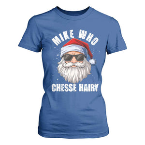Funny Santa Jokes T Shirt For Women Mike Who Chesse Hairy Inappropriate Adult Humor Christmas TS10 Royal Blue Print Your Wear
