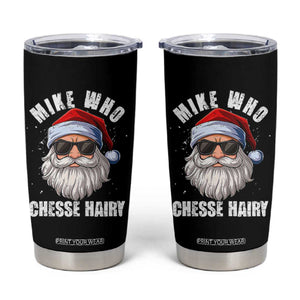 Funny Santa Jokes Tumbler Cup Mike Who Chesse Hairy Inappropriate Adult Humor Christmas TS10 Black Print Your Wear