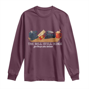 Believe Polar Express Long Sleeve Shirt The Bell Still Rings For Those Who Still Truly Believe TS10 Maroon Print Your Wear