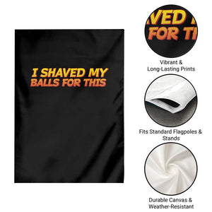 I Shaved My Balls For This Garden Flag Funny Rude Meme Exchange Gag Gift TS10 Print Your Wear