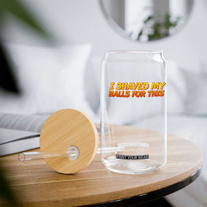 I Shaved My Balls For This Glass Can Funny Rude Meme Exchange Gag Gift TS10 Print Your Wear
