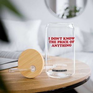 I Dont Know The Price Of Anything Glass Can Funny Retro TS10 Print Your Wear