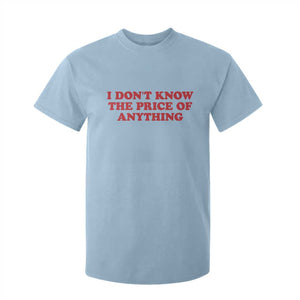 I Dont Know The Price Of Anything T Shirt For Kid Funny Retro TS10 Light Blue Print Your Wear