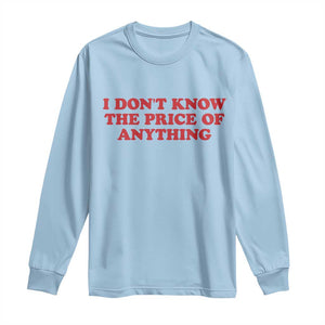 I Dont Know The Price Of Anything Long Sleeve Shirt Funny Retro TS10 Light Blue Print Your Wear