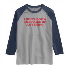 I Dont Know The Price Of Anything Raglan Shirt Funny Retro TS10 Sport Gray Navy Print Your Wear