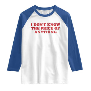 I Dont Know The Price Of Anything Raglan Shirt Funny Retro TS10 White Royal Print Your Wear