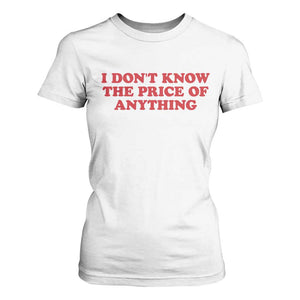 I Dont Know The Price Of Anything T Shirt For Women Funny Retro TS10 White Print Your Wear