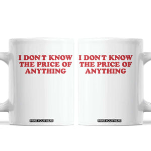 I Dont Know The Price Of Anything Coffee Mug Funny Retro TS10 White Print Your Wear