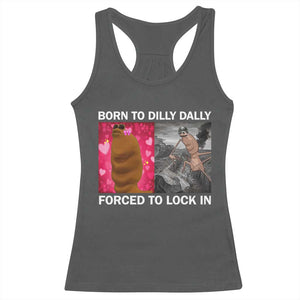 Marcus The Worm Meme Racerback Tank Top Born To Dilly Dally Forced To Lock In Funny Cute Brainrot TS10 Dark Heather Print Your Wear