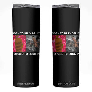 Marcus The Worm Meme Skinny Tumbler Born To Dilly Dally Forced To Lock In Funny Cute Brainrot TS10 Black Print Your Wear