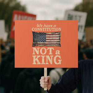 We Have A Constitution Not A King Protest Sign Retro Social Justice American Flag TS10 Horizontal 18" × 24" Orange Print Your Wear