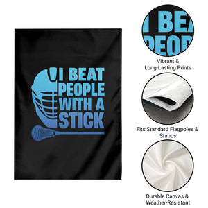 Funny Lacrosse Player Garden Flag I Beat People With A Stick Funny Saying TS10 Print Your Wear