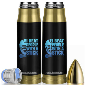 Funny Lacrosse Player Bullet Tumbler I Beat People With A Stick Funny Saying TS10 Black Print Your Wear