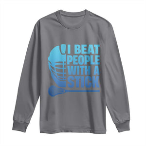 Funny Lacrosse Player Long Sleeve Shirt I Beat People With A Stick Funny Saying TS10 Charcoal Print Your Wear