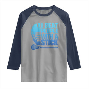 Funny Lacrosse Player Raglan Shirt I Beat People With A Stick Funny Saying TS10 Sport Gray Navy Print Your Wear