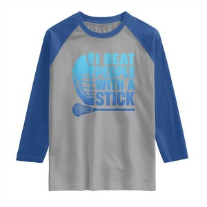 Funny Lacrosse Player Raglan Shirt I Beat People With A Stick Funny Saying TS10 Sport Gray Royal Print Your Wear