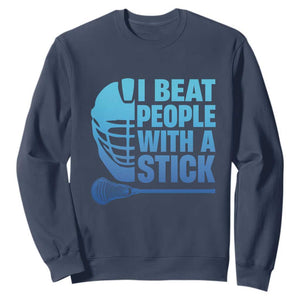 Funny Lacrosse Player Sweatshirt I Beat People With A Stick Funny Saying TS10 Navy Print Your Wear