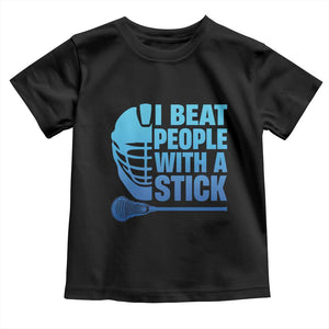 Funny Lacrosse Player Toddler T Shirt I Beat People With A Stick Funny Saying TS10 Black Print Your Wear