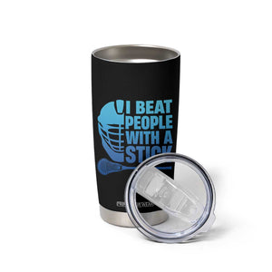 Funny Lacrosse Player Tumbler Cup I Beat People With A Stick Funny Saying TS10 Print Your Wear