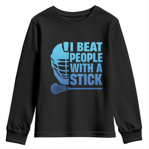Funny Lacrosse Player Youth Sweatshirt I Beat People With A Stick Funny Saying TS10 Black Print Your Wear