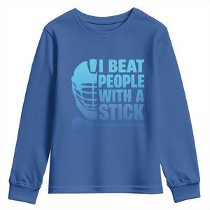 Funny Lacrosse Player Youth Sweatshirt I Beat People With A Stick Funny Saying TS10 Royal Blue Print Your Wear