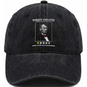 Funny Abraham Lincoln Ford's Theatre Washed Cotton Baseball Cap 4th of July History Awful Would Not Recommend TS10 Washed Cap Universal Fit Black Print Your Wear