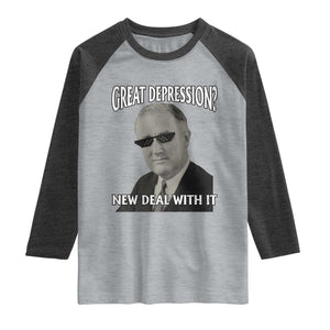 FDR Great Depression Deal With It Raglan Shirt Funny History Meme