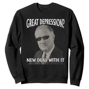 FDR Great Depression Deal With It Sweatshirt Funny History Meme