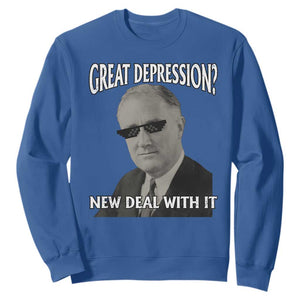 FDR Great Depression Deal With It Sweatshirt Funny History Meme