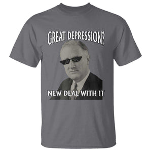 FDR Great Depression Deal With It T Shirt Funny History Meme