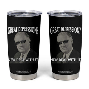 FDR Great Depression Deal With It Tumbler Cup Funny History Meme