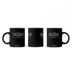 Don't Make Me Repeat Myself History Teacher Coffee Mug TS10 Print Your Wear